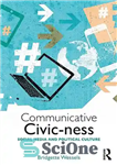 دانلود کتاب Communicative Civic-ness: Social Media and Political Culture – مدنی ارتباطی: رسانه های اجتماعی و فرهنگ سیاسی