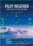 دانلود کتاب Pilot Weather: From Solo to the Airlines – هوای خلبان: از انفرادی تا خطوط هوایی