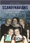 دانلود کتاب Scandinavians in Chicago: The Origins of White Privilege in Modern America – اسکاندیناوی ها در شیکاگو: ریشه های...