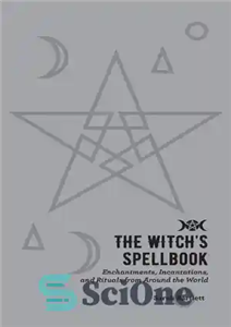 دانلود کتاب The Witch’s Spellbook: Enchantments, Incantations, and Rituals from Around the World – کتاب طلسم جادوگر: افسون ها، طلسم...