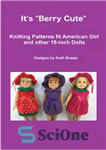 دانلود کتاب It’s Berry Cute, Knitting Patterns fit American Girl and other 18-Inch Dolls – این بری زیبا است، الگوهای...
