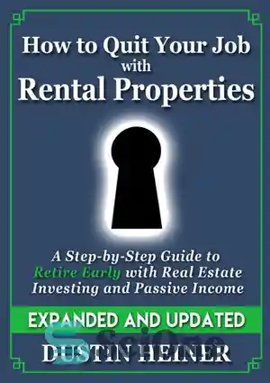 دانلود کتاب How to Quit Your Job with Rental Properties: Expanded and Updated–A Step by Step Guide to Retire Early...