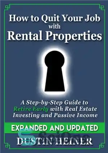 دانلود کتاب How to Quit Your Job with Rental Properties: Expanded and Updated–A Step by Step Guide to Retire Early...