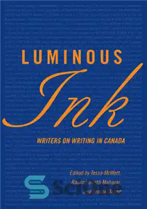 دانلود کتاب Luminous Ink: Writers on Writing in Canada – جوهر درخشان: نویسندگان در زمینه نوشتن در کانادا