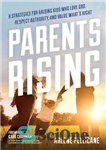 دانلود کتاب Parents Rising: 8 Strategies for Raising Kids Who Love God, Respect Authority, and Value What’s Right – قیام...