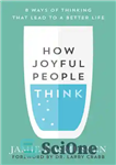 دانلود کتاب How Joyful People Think: 8 Ways of Thinking That Lead to a Better Life – افراد شاد چگونه...