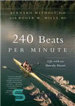 دانلود کتاب 240 Beats per Minute: Life with an Unruly Heart – 240 ضربه در دقیقه: زندگی با قلبی سرکش