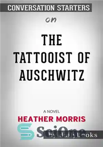 دانلود کتاب The Tattooist of Auschwitz–a Novel by Heather Morris Conversation Starters خالکوبی آشویتس–رمان نوشته هدر موریس 