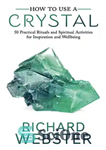 دانلود کتاب How to Use a Crystal: 50 Practical Rituals and Spiritual Activities for Inspiration and Well-Being – نحوه استفاده...