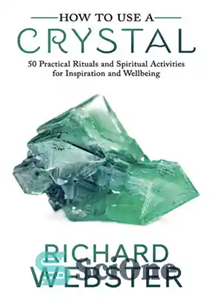 دانلود کتاب How to Use a Crystal: 50 Practical Rituals and Spiritual Activities for Inspiration and Well-Being – نحوه استفاده...