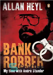دانلود کتاب Bank Robber: My time with Andre Stander – سارق بانک: زمان من با آندره استاندر