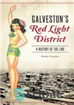 دانلود کتاب Galveston’s Red Light District: A History of The Line – منطقه چراغ قرمز گالوستون: تاریخچه خط