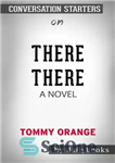 دانلود کتاب There There–A novel by Tommy Orange | Conversation Starters – آنجا — رمانی از تامی اورنج | شروع...