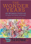 دانلود کتاب The Wonder Years: 40 Women Over 40 on Aging, Faith, Beauty, and Strength – سال های شگفت انگیز:...