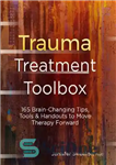 دانلود کتاب Trauma Treatment Toolbox: 165 Brain-Changing Tips, Tools & Handouts to Move Therapy Forward – جعبه ابزار درمان تروما:...