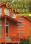 دانلود کتاب Cabins Cottages, Revised Expanded Edition: The Basics of Building a Getaway Retreat for Hunting, Camping, and Rustic Living...