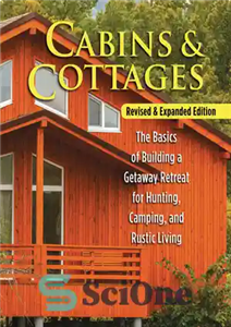 دانلود کتاب Cabins Cottages, Revised Expanded Edition: The Basics of Building a Getaway Retreat for Hunting, Camping, and Rustic Living... 
