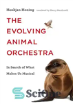 دانلود کتاب The Evolving Animal Orchestra: In Search of What Makes Us Musical – ارکستر حیوانات در حال تکامل: در...