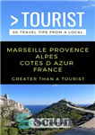 دانلود کتاب Greater Than a Tourist- Marseille Provence Alpes Cotes d Azur France: Celia Lumbroso (Greater Than a Tourist France)...