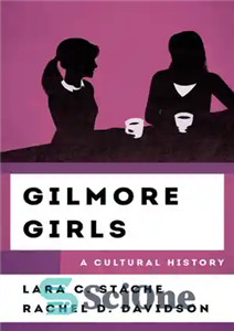 دانلود کتاب Gilmore Girls: A Cultural History – دختران گیلمور: یک تاریخ فرهنگی