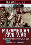 دانلود کتاب Mozambican Civil War: MarxistApartheid Proxy, 19771992 – جنگ داخلی موزامبیک: نیابت مارکسیست آپارتاید، 19771992