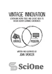 دانلود کتاب Vintage Innovation: Leveraging Retro Tools and Classic Ideas to Design Deeper Learning Experiences – نوآوری قدیمی: استفاده از...