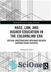 دانلود کتاب Race, Law, and Higher Education in the Colorblind Era: Critical Investigations Into Race-Related Supreme Court Disputes (Routledge Research...