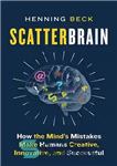 دانلود کتاب Scatterbrain: How the Mind’s Mistakes Make Humans Creative, Innovative, and Successful – مغز پراکنده: چگونه اشتباهات ذهن انسان...