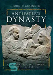 دانلود کتاب Antipater’s Dynasty: Alexander the Great’s Regent and his Successors – سلسله آنتی پاتر: نایب السلدر مقدونی و جانشینان...