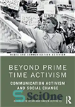 دانلود کتاب Beyond Prime Time Activism: Communication Activism and Social Change – فراتر از فعال‌سازی زمان نخست: کنش‌گرایی ارتباطی و...