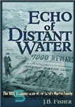 دانلود کتاب Echo of Distant Water: The 1958 Disappearance of Portland’s Martin Family – پژواک آب های دور: ناپدید شدن...