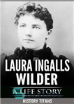 دانلود کتاب Laura Ingalls Wilder: A Life Story – لورا اینگالز وایلدر: یک داستان زندگی