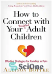 دانلود کتاب How to Connect with Your Troubled Adult Children: Effective Strategies for Families in Pain – چگونه با کودکان...