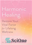 دانلود کتاب Harmonic Healing: Restore Your Vital Force for Lifelong Wellness – شفای هارمونیک: نیروی حیاتی خود را برای سلامتی...