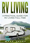 دانلود کتاب RV Living: A Practical Guide For RV Living Full-Time – RV Living: راهنمای عملی برای RV Living تمام...