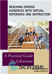 دانلود کتاب Reaching Diverse Audiences with Virtual Reference and Instruction: A Practical Guide for Librarians – دستیابی به مخاطبان متنوع...