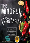 دانلود کتاب The Mindful Vegetarian: A 28-Day Plan. The Essential Vegetarian Book for Health and Balance – گیاهخوار آگاه: یک...