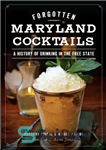 دانلود کتاب Forgotten Maryland Cocktails: A History of Drinking in the Free State – کوکتل های فراموش شده مریلند: تاریخچه...