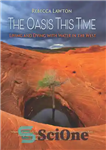 دانلود کتاب The Oasis This Time: Living and Dying with Water in the West – واحه این بار: زندگی و...