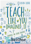 دانلود کتاب Teach Like You Imagined It: Finding the right balance – همانطور که تصور کردید آموزش دهید: یافتن تعادل...