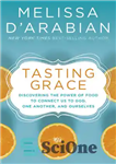 دانلود کتاب Tasting Grace: Discovering the Power of Food to Connect Us to God, One Another, and Ourselves – چشیدن...