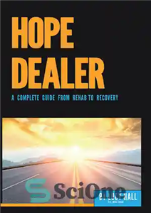 دانلود کتاب Hope Dealer: A Complete Guide from Rehab to Recovery – Hope Dealer: راهنمای کامل از Rehab تا Recovery