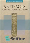 دانلود کتاب Artifacts from the Ancient Silk Road – آثاری از جاده ابریشم باستانی