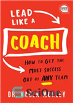 دانلود کتاب Lead Like a Coach: How to Get the Most Success Out of ANY Team – مانند یک مربی...