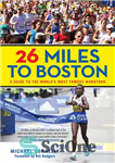 دانلود کتاب 26 Miles to Boston: A Guide to the World’s Most Famous Marathon – 26 مایل به بوستون: راهنمای...