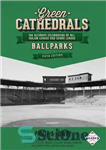 دانلود کتاب Green Cathedrals: The Ultimate Celebration of All Major League and Negro League Ballparks () – کلیساهای سبز: جشن...