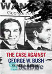 دانلود کتاب The Case Against George W. Bush – پرونده علیه جورج دبلیو بوش