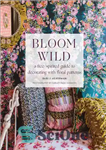 دانلود کتاب Bloom Wild: a free-spirited guide to decorating with floral patterns – Bloom Wild: راهنمای آزادانه برای تزئین با...