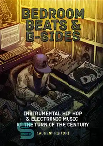 دانلود کتاب Bedroom Beats and B-Sides: Instrumental Hip Hop & Electronic Music at the Turn of the Century – بیت... 