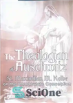 دانلود کتاب The Theologian of Auschwitz: St. Maximilian M. Kolbe on the Immaculate Conception in the Life of the Church...